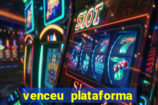 venceu plataforma de jogos